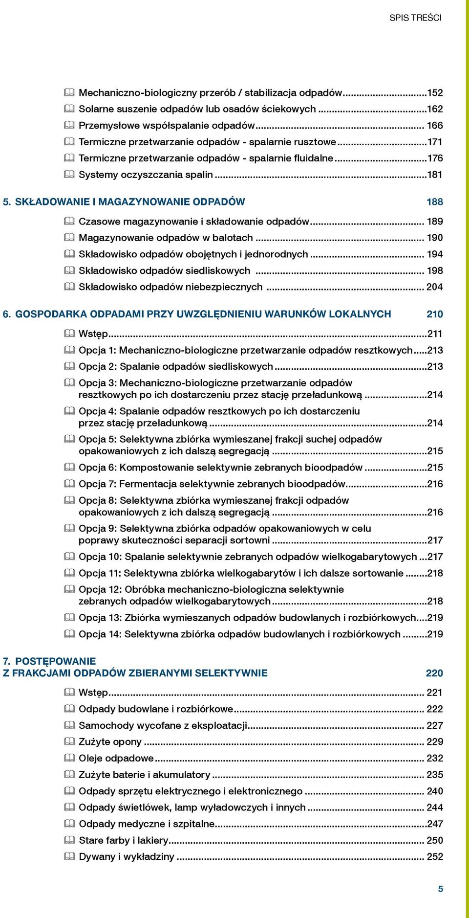 składowanie i magazynowanie odpadów 188 Czasowe magazynowanie i składowanie odpadów 189 Magazynowanie odpadów w balotach 190 Składowisko odpadów obojętnych i jednorodnych 194 Składowisko odpadów