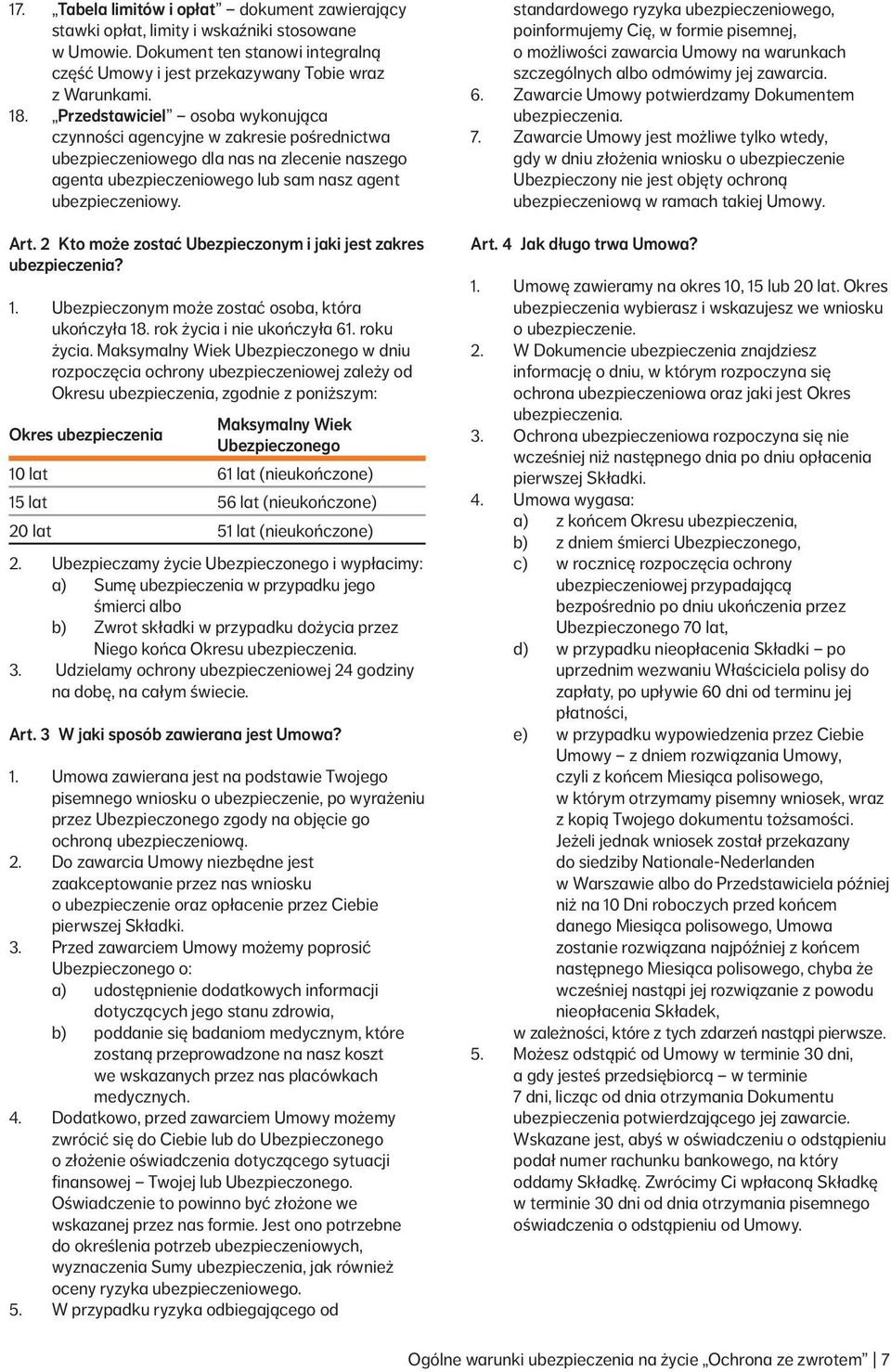 2 Kto może zostać Ubezpieczonym i jaki jest zakres ubezpieczenia? 1. Ubezpieczonym może zostać osoba, która ukończyła 18. rok życia i nie ukończyła 61. roku życia.