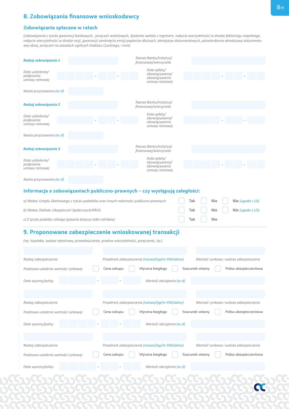 ogólnych Kodeksu Cywilnego, i inne) Rodzaj zobowiązania 1 Data udzielenia/ podpisania Nazwa Banku/instytucji finansowej/wierzyciela Data spłaty/ obowiązywania/ obowiązywania Rodzaj zobowiązania 2