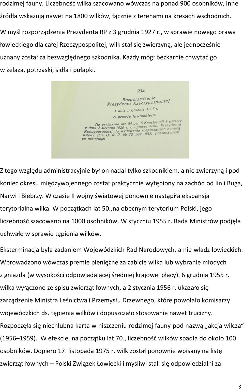 , w sprawie nowego prawa łowieckiego dla całej Rzeczypospolitej, wilk stał się zwierzyną, ale jednocześnie uznany został za bezwzględnego szkodnika.