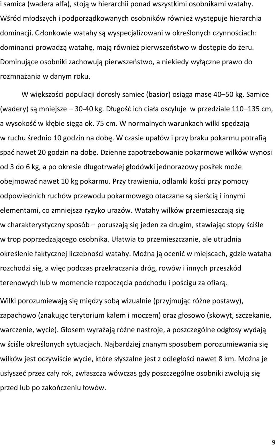 Dominujące osobniki zachowują pierwszeństwo, a niekiedy wyłączne prawo do rozmnażania w danym roku. W większości populacji dorosły samiec (basior) osiąga masę 40 50 kg.