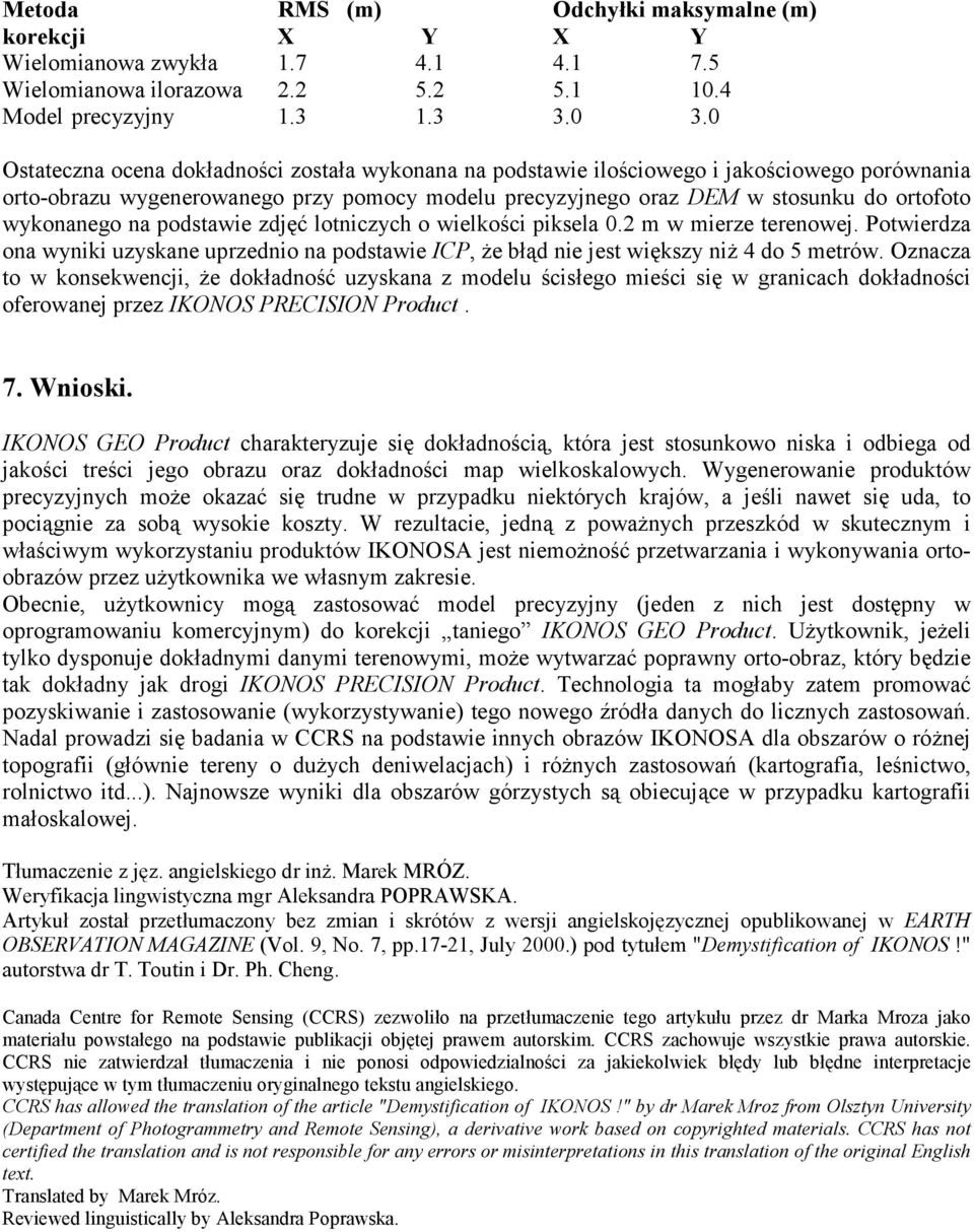 wykonanego na podstawie zdjęć lotniczych o wielkości piksela 0.2 m w mierze terenowej. Potwierdza ona wyniki uzyskane uprzednio na podstawie ICP, że błąd nie jest większy niż 4 do 5 metrów.