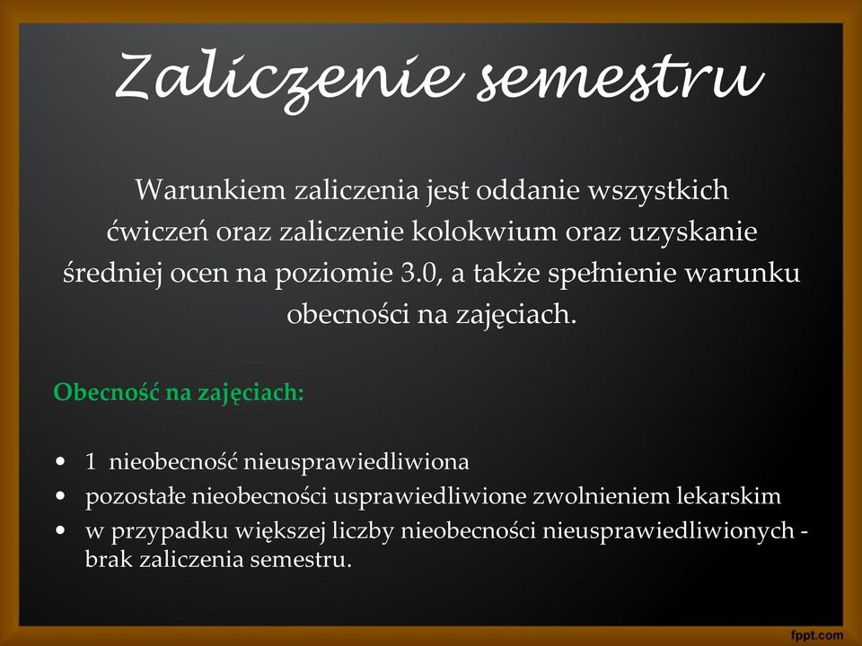 Obecność na zajęciach: 1 nieobecność nieusprawiedliwiona pozostałe nieobecności usprawiedliwione