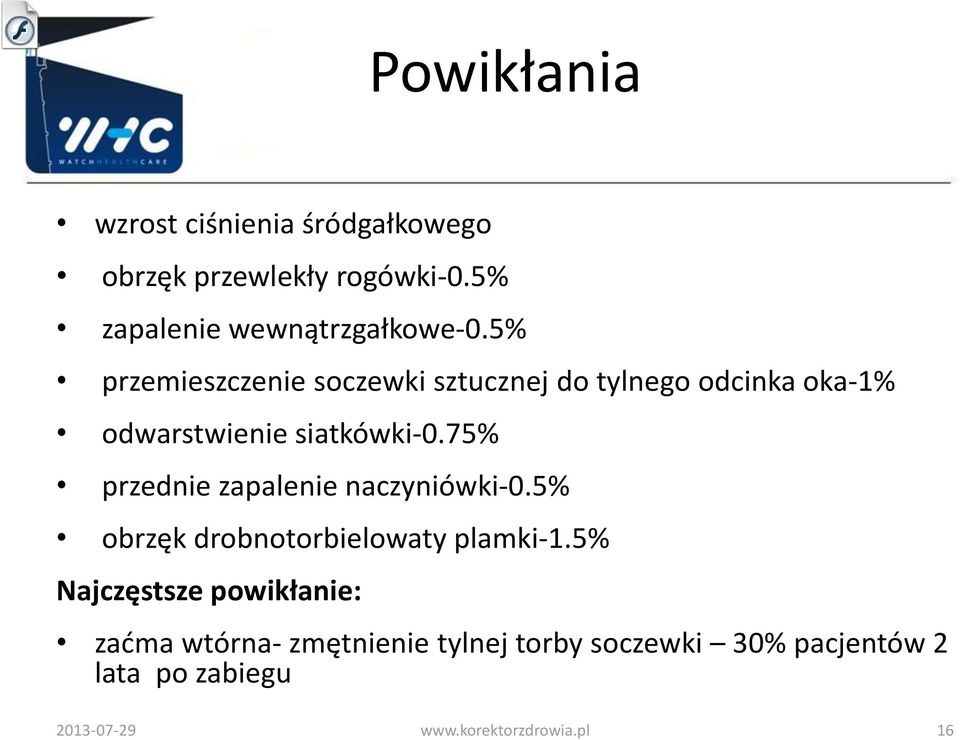 5% przemieszczenie soczewki sztucznej do tylnego odcinka oka-1% odwarstwienie siatkówki-0.