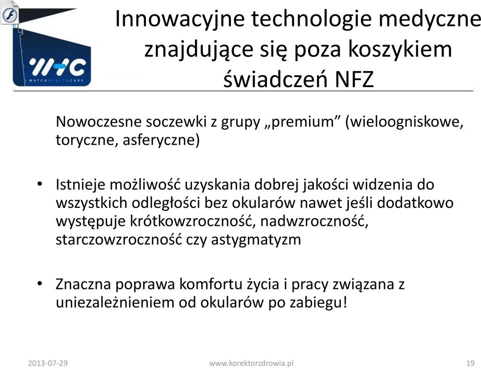 odległości bez okularów nawet jeśli dodatkowo występuje krótkowzroczność, nadwzroczność, starczowzroczność czy