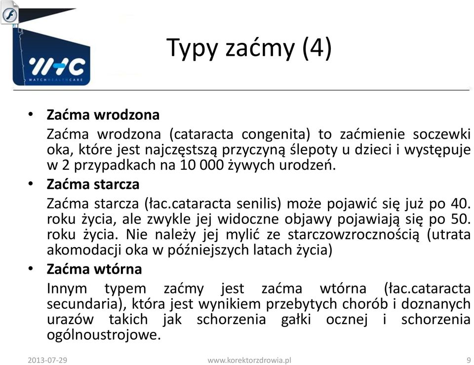 roku życia, ale zwykle jej widoczne objawy pojawiają się po 50. roku życia.