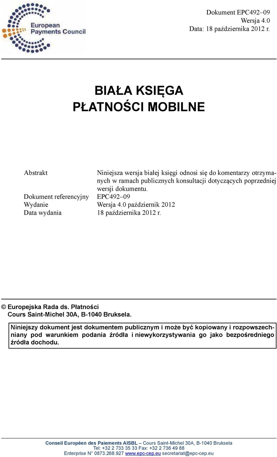 Dokument referencyjny EPC492 09 Wydanie Wersja 4.0 październik 2012 Data wydania 18 października 2012 r. Europejska Rada ds. Płatności Cours Saint-Michel 30A, B-1040 Bruksela.