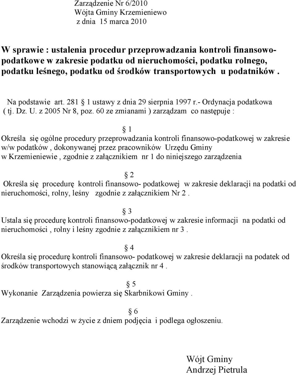 60 ze zmianami ) zarządzam co następuje : 1 Określa się ogólne procedury przeprowadzania kontroli finansowo-podatkowej w zakresie w/w podatków, dokonywanej przez pracowników Urzędu Gminy w