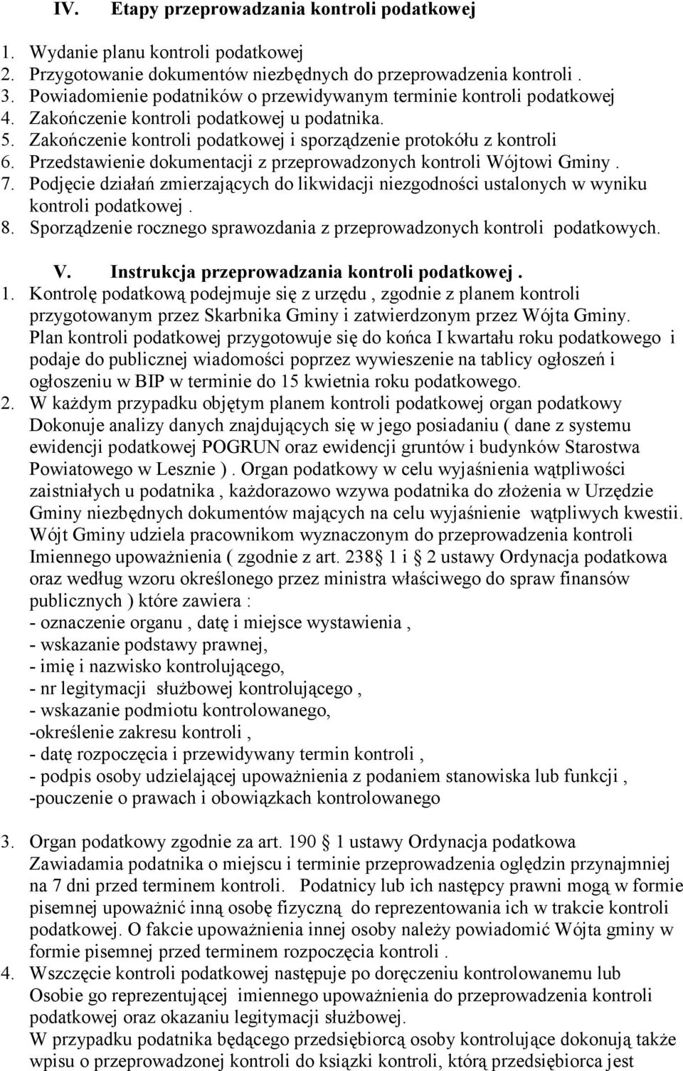 Przedstawienie dokumentacji z przeprowadzonych kontroli Wójtowi Gminy. 7. Podjęcie działań zmierzających do likwidacji niezgodności ustalonych w wyniku kontroli podatkowej. 8.