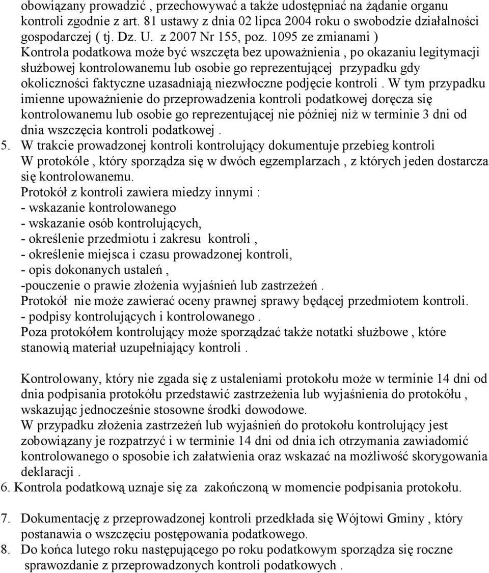 1095 ze zmianami ) Kontrola podatkowa moŝe być wszczęta bez upowaŝnienia, po okazaniu legitymacji słuŝbowej kontrolowanemu lub osobie go reprezentującej przypadku gdy okoliczności faktyczne