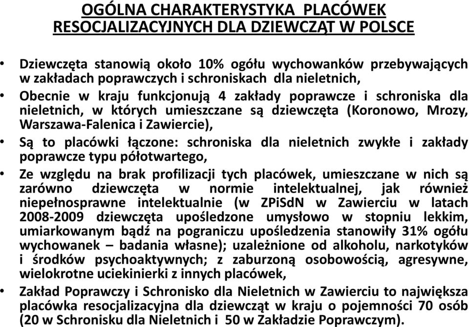 nieletnich zwykłe i zakłady poprawcze typu półotwartego, Ze względu na brak profilizacji tych placówek, umieszczane w nich są zarówno dziewczęta w normie intelektualnej, jak również niepełnosprawne