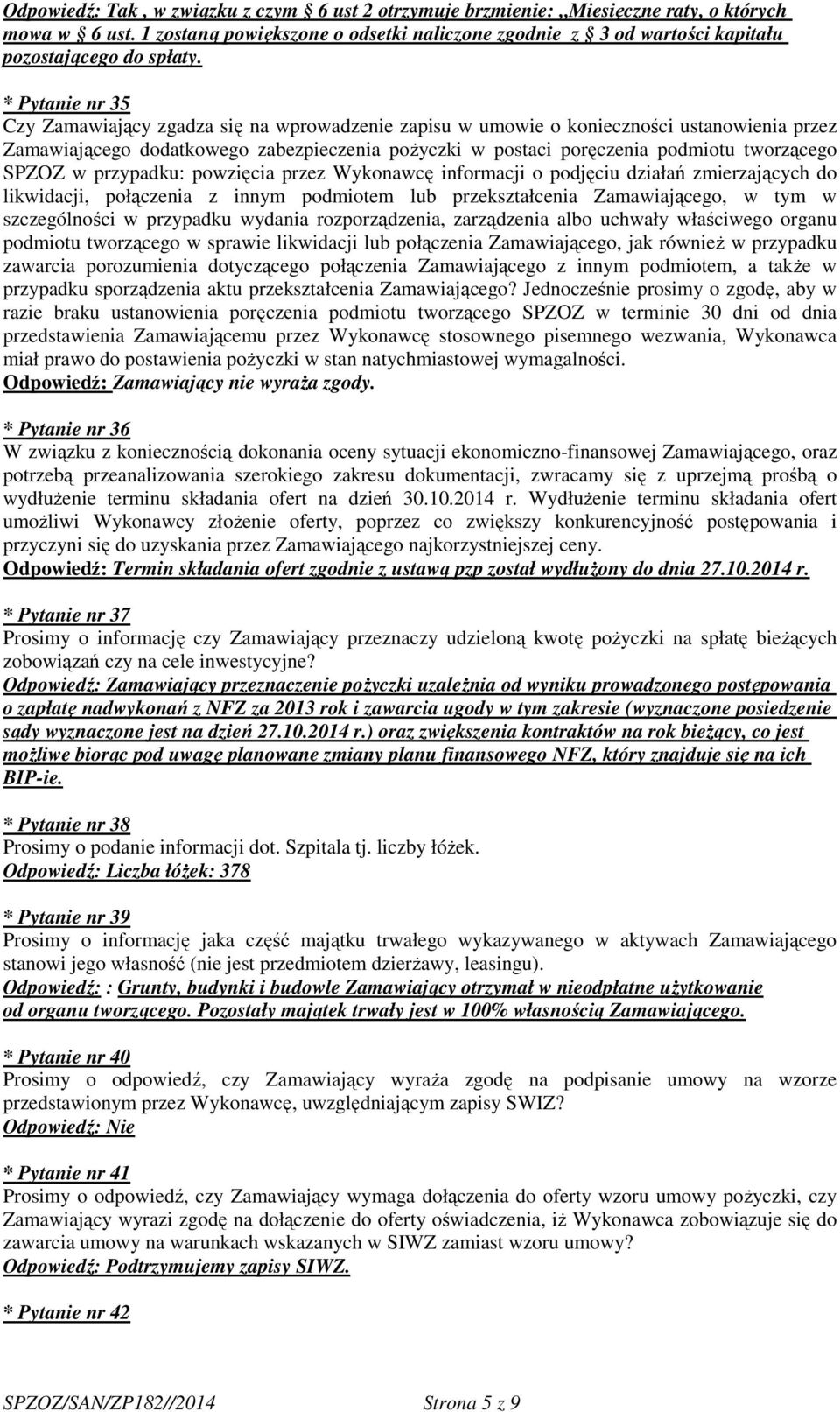 * Pytanie nr 35 Czy Zamawiający zgadza się na wprowadzenie zapisu w umowie o konieczności ustanowienia przez Zamawiającego dodatkowego zabezpieczenia pożyczki w postaci poręczenia podmiotu tworzącego