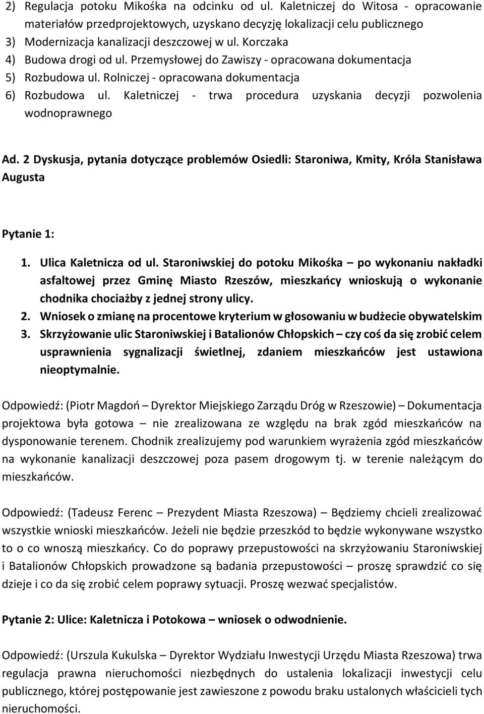 Przemysłowej do Zawiszy - opracowana dokumentacja 5) Rozbudowa ul. Rolniczej - opracowana dokumentacja 6) Rozbudowa ul. Kaletniczej - trwa procedura uzyskania decyzji pozwolenia wodnoprawnego Ad.