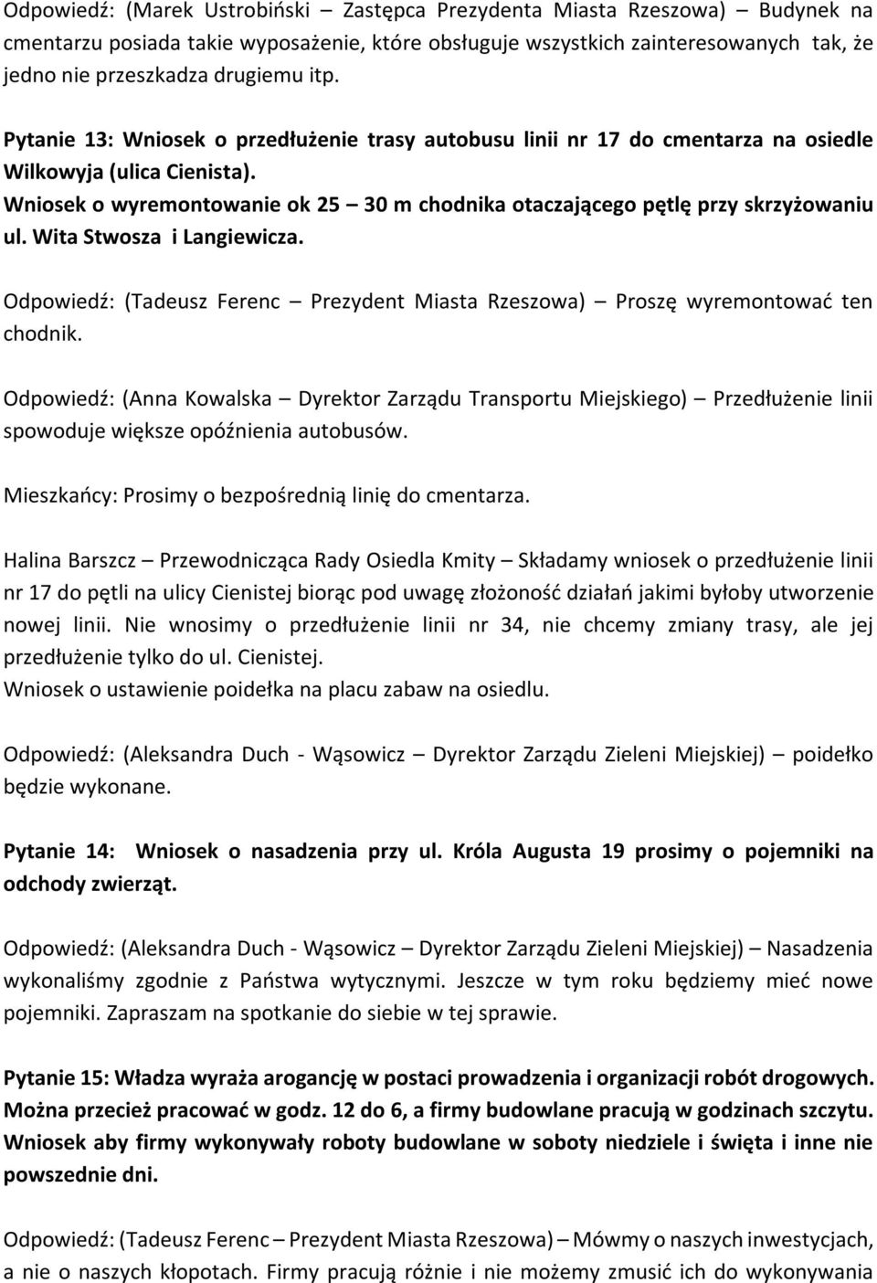 Wniosek o wyremontowanie ok 25 30 m chodnika otaczającego pętlę przy skrzyżowaniu ul. Wita Stwosza i Langiewicza. Odpowiedź: (Tadeusz Ferenc Prezydent Miasta Rzeszowa) Proszę wyremontować ten chodnik.