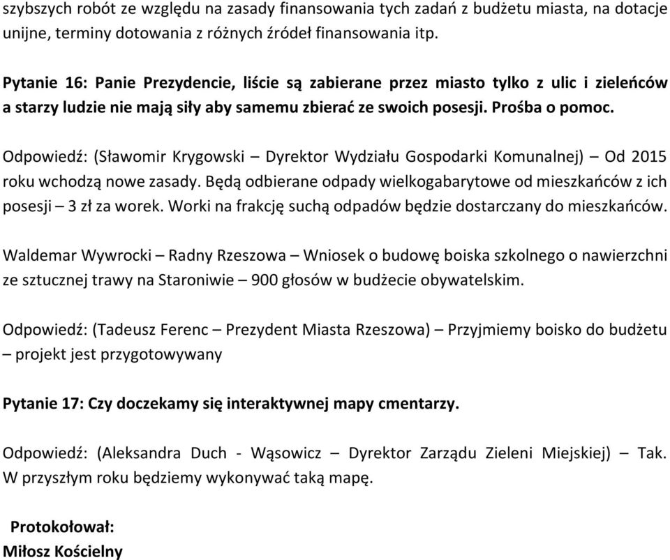 Odpowiedź: (Sławomir Krygowski Dyrektor Wydziału Gospodarki Komunalnej) Od 2015 roku wchodzą nowe zasady. Będą odbierane odpady wielkogabarytowe od mieszkańców z ich posesji 3 zł za worek.