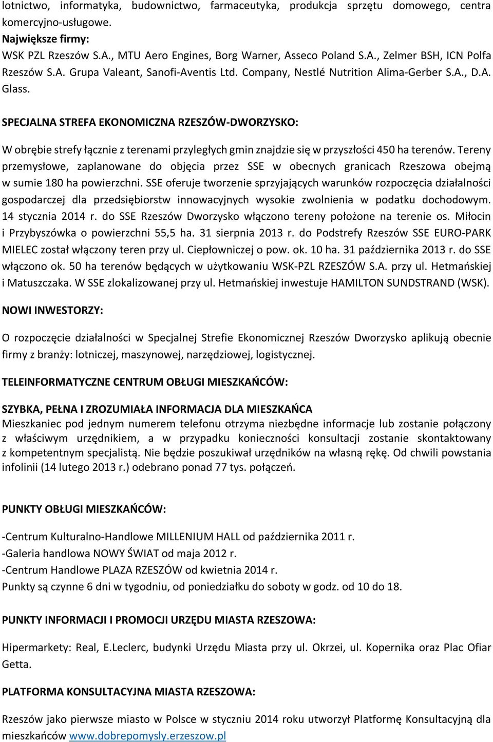 SPECJALNA STREFA EKONOMICZNA RZESZÓW-DWORZYSKO: W obrębie strefy łącznie z terenami przyległych gmin znajdzie się w przyszłości 450 ha terenów.