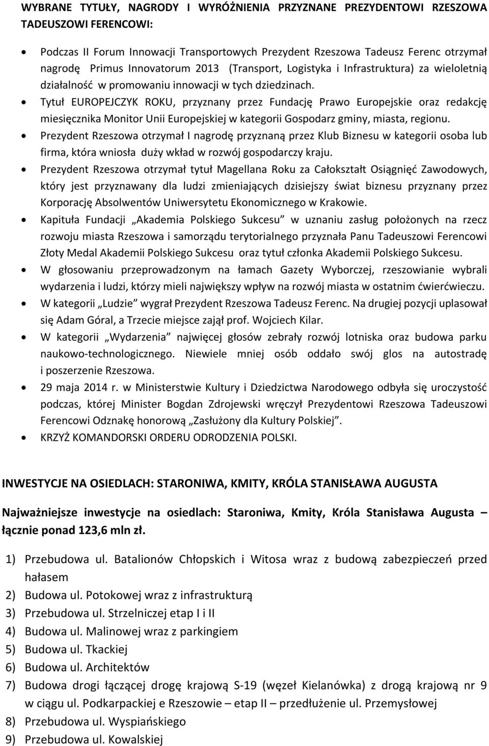 Tytuł EUROPEJCZYK ROKU, przyznany przez Fundację Prawo Europejskie oraz redakcję miesięcznika Monitor Unii Europejskiej w kategorii Gospodarz gminy, miasta, regionu.