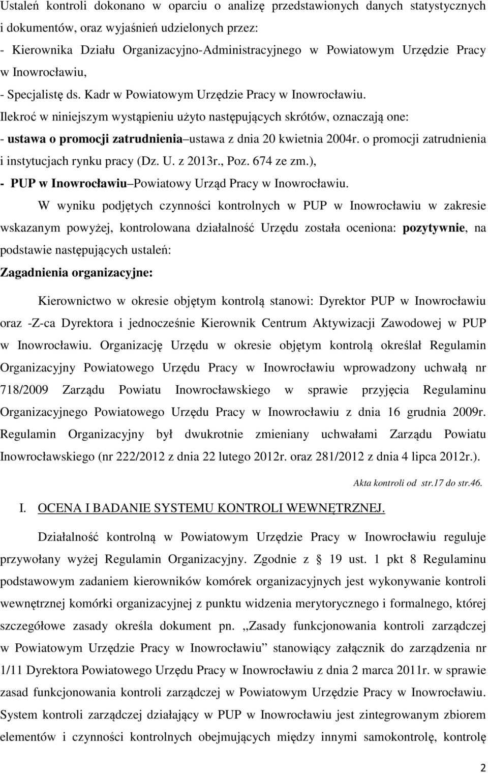 Ilekroć w niniejszym wystąpieniu użyto następujących skrótów, oznaczają one: - ustawa o promocji zatrudnienia ustawa z dnia 20 kwietnia 2004r. o promocji zatrudnienia i instytucjach rynku pracy (Dz.