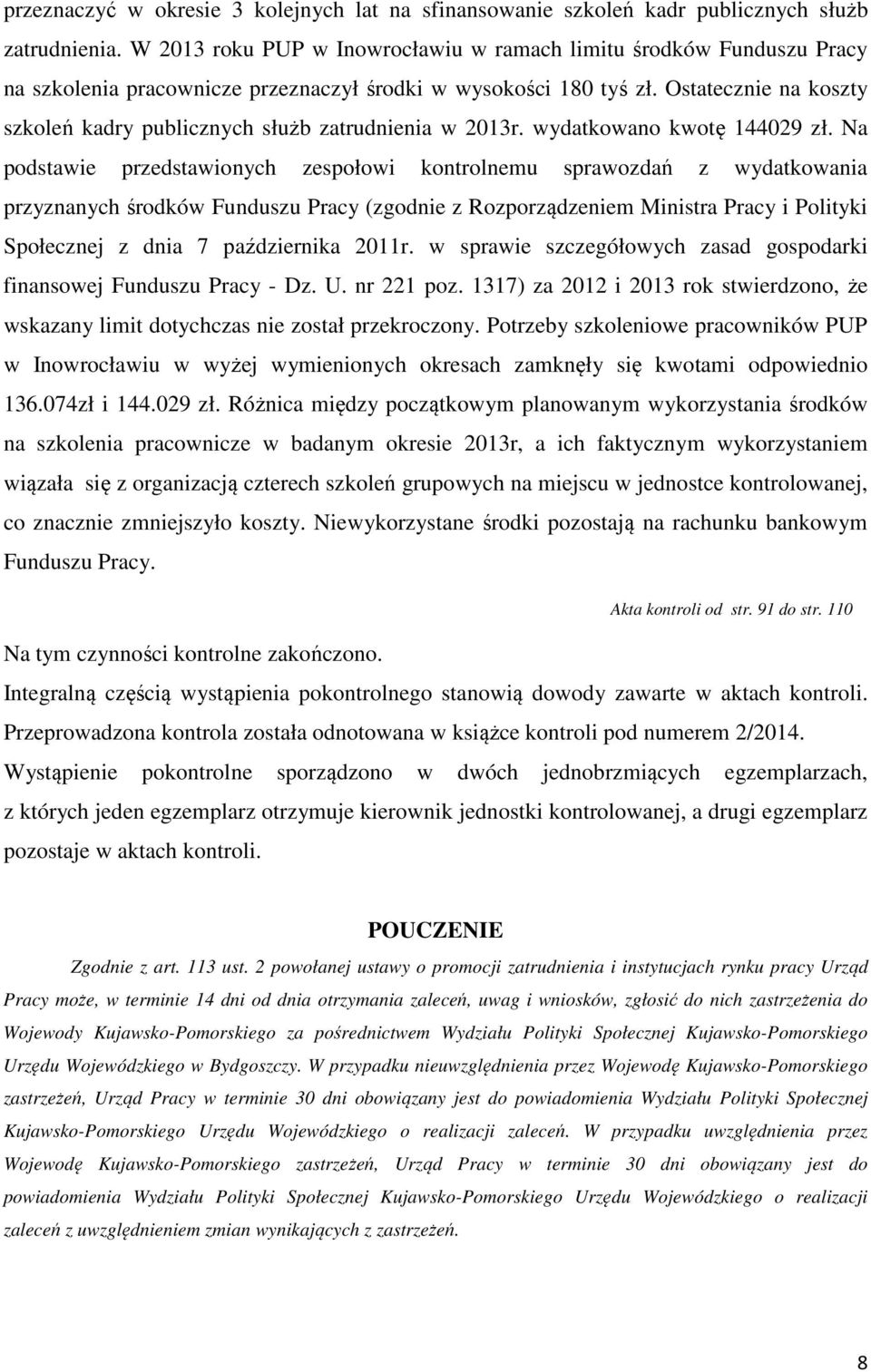 Ostatecznie na koszty szkoleń kadry publicznych służb zatrudnienia w 2013r. wydatkowano kwotę 144029 zł.