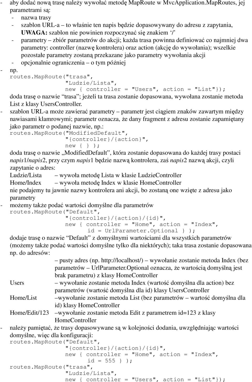 parametrów do akcji; każda trasa powinna definiować co najmniej dwa parametry: controller (nazwę kontrolera) oraz action (akcję do wywołania); wszelkie pozostałe parametry zostaną przekazane jako