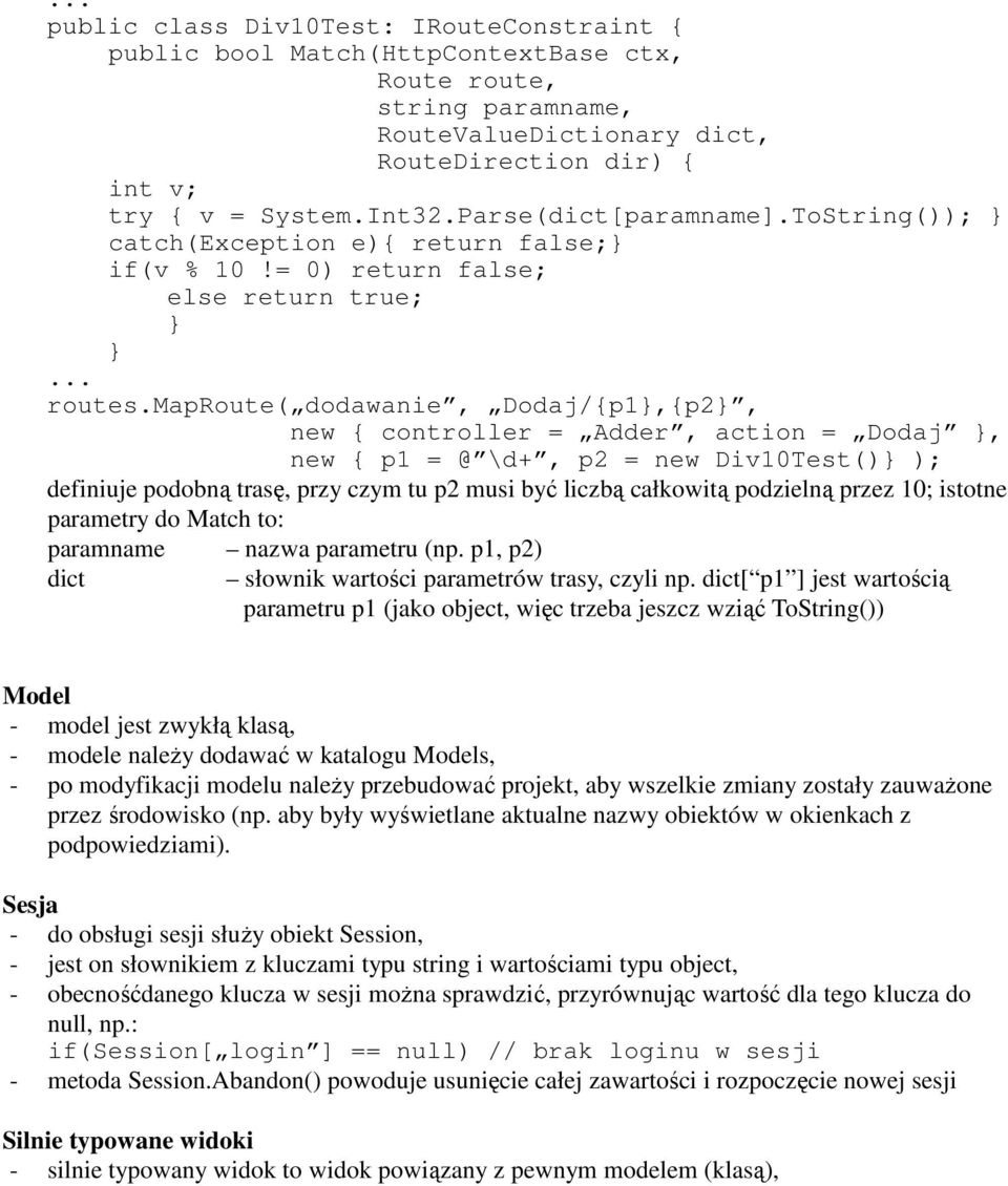 maproute( dodawanie, Dodaj/{p1,{p2, new { controller = Adder, action = Dodaj, new { p1 = @ \d+, p2 = new Div10Test() ); definiuje podobną trasę, przy czym tu p2 musi być liczbą całkowitą podzielną