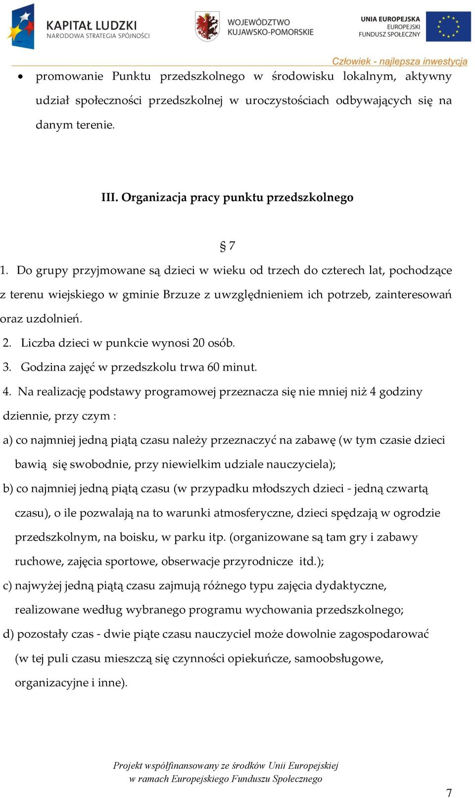 Liczba dzieci w punkcie wynosi 20 osób. 3. Godzina zajęć w przedszkolu trwa 60 minut. 4.