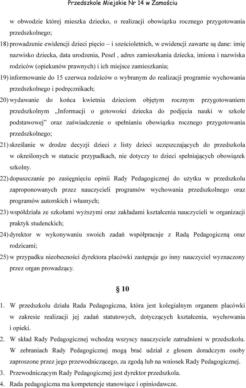 realizacji programie wychowania przedszkolnego i podręcznikach; 20) wydawanie do końca kwietnia dzieciom objętym rocznym przygotowaniem przedszkolnym Informacji o gotowości dziecka do podjęcia nauki