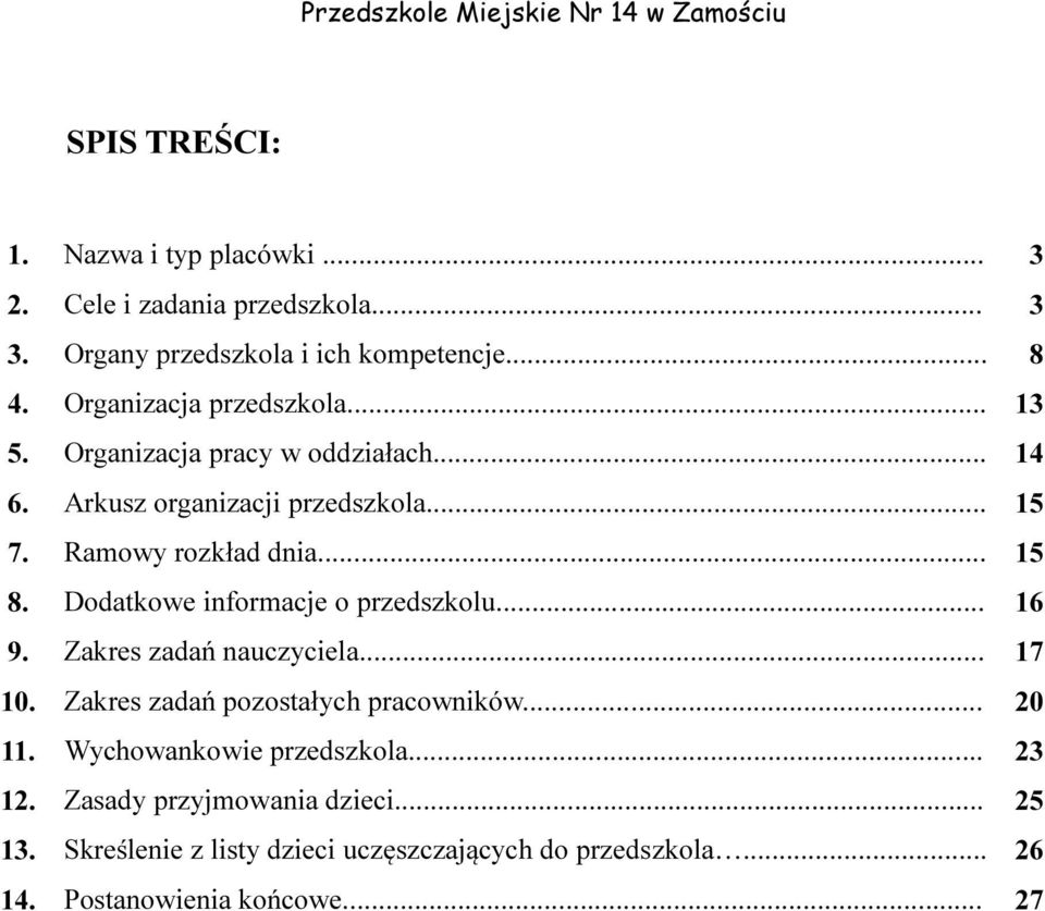 Dodatkowe informacje o przedszkolu... 16 9. Zakres zadań nauczyciela... 17 10. Zakres zadań pozostałych pracowników... 20 11.