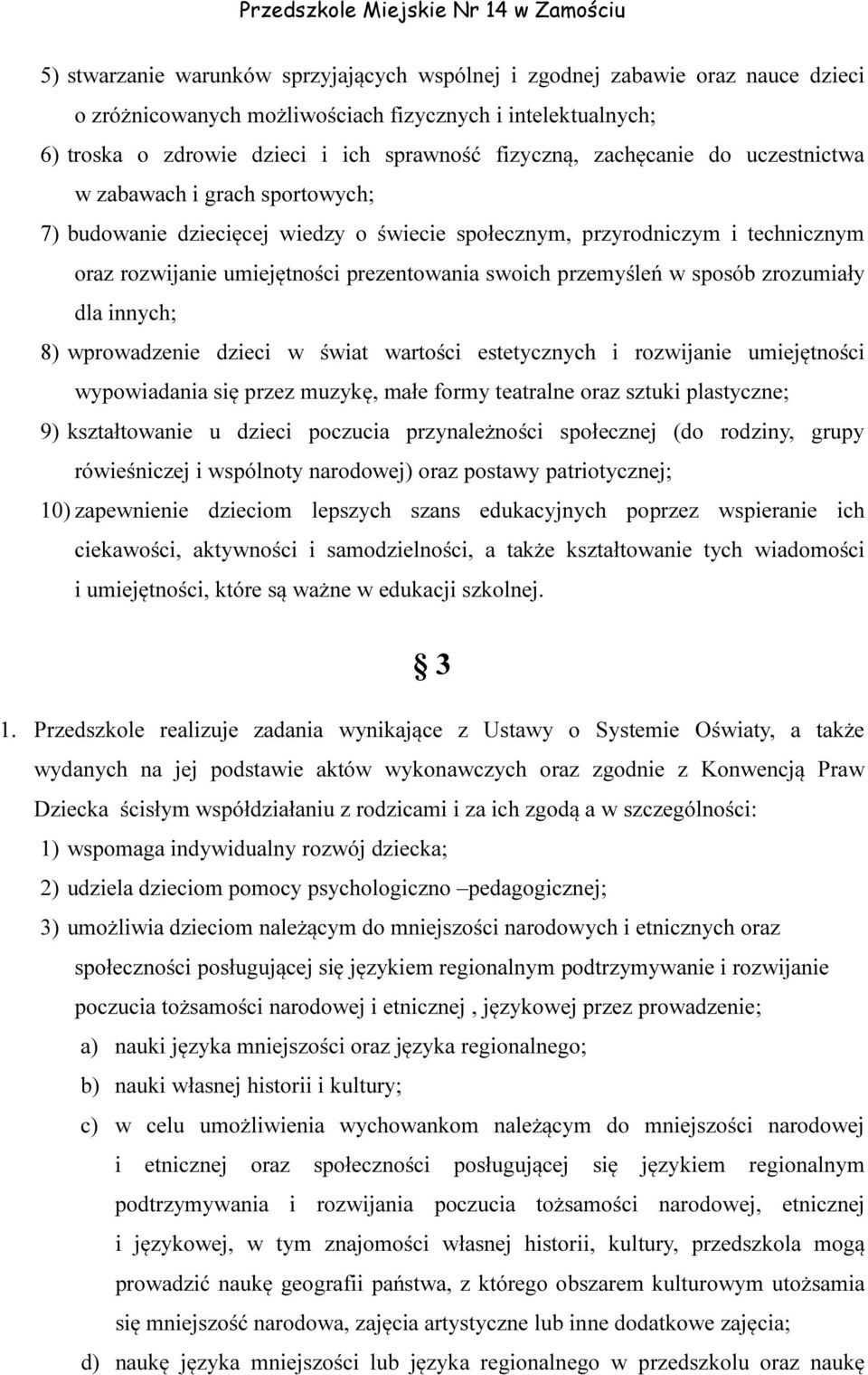 w sposób zrozumiały dla innych; 8) wprowadzenie dzieci w świat wartości estetycznych i rozwijanie umiejętności wypowiadania się przez muzykę, małe formy teatralne oraz sztuki plastyczne; 9)