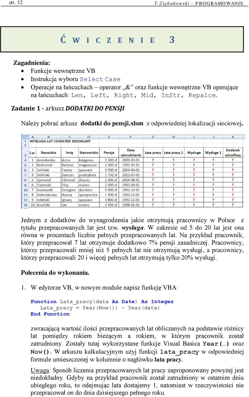 Len, Left, Right, Mid, InStr, Repalce. Zadanie 1 - arkusz DODATKI DO PENSJI Należy pobrać arkusz dodatki do pensji.xlsm z odpowiedniej lokalizacji sieciowej.