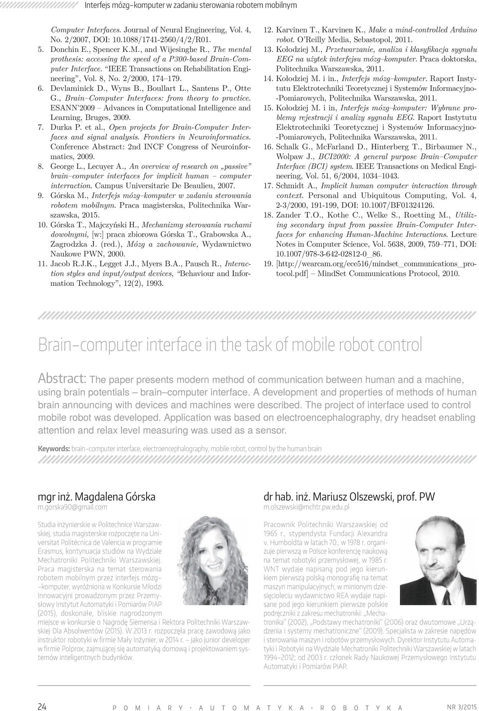 , Wyns B., Boullart L., Santens P., Otte G., Brain Computer Interfaces: from theory to practice. ESANN 2009 Advances in Computational Intelligence and Learning, Bruges, 2009. 7. Durka P. et al.