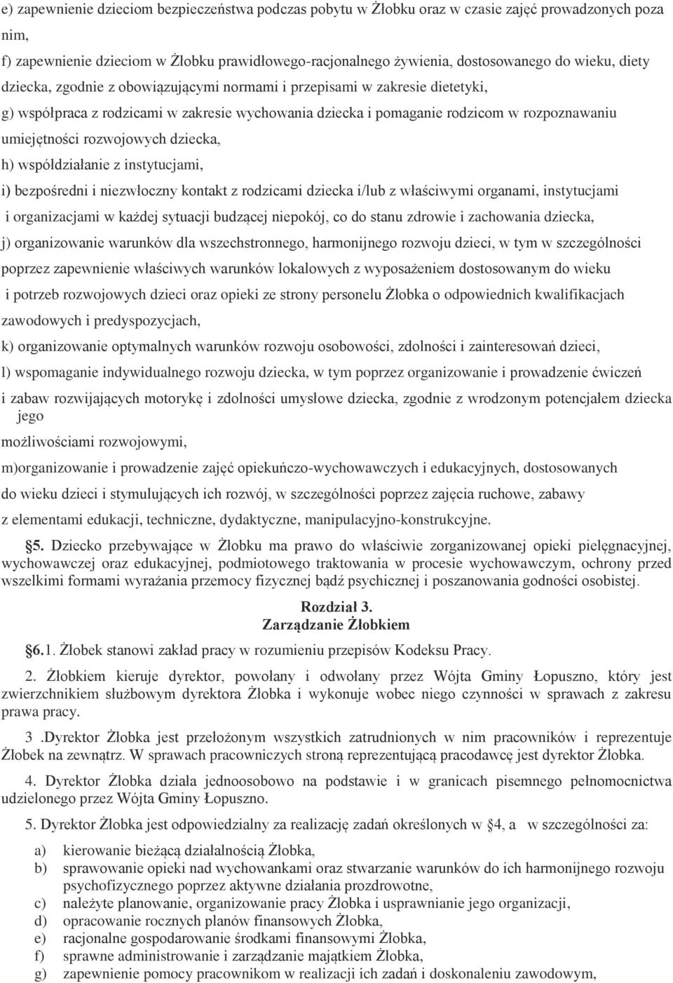 rozwojowych dziecka, h) współdziałanie z instytucjami, i) bezpośredni i niezwłoczny kontakt z rodzicami dziecka i/lub z właściwymi organami, instytucjami i organizacjami w każdej sytuacji budzącej