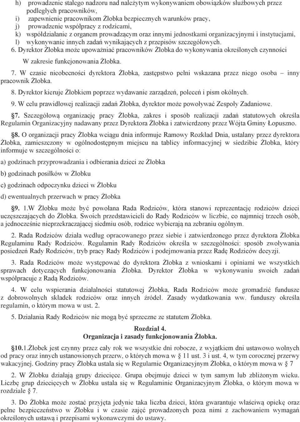 Dyrektor Żłobka może upoważniać pracowników Żłobka do wykonywania określonych czynności W zakresie funkcjonowania Żłobka. 7.