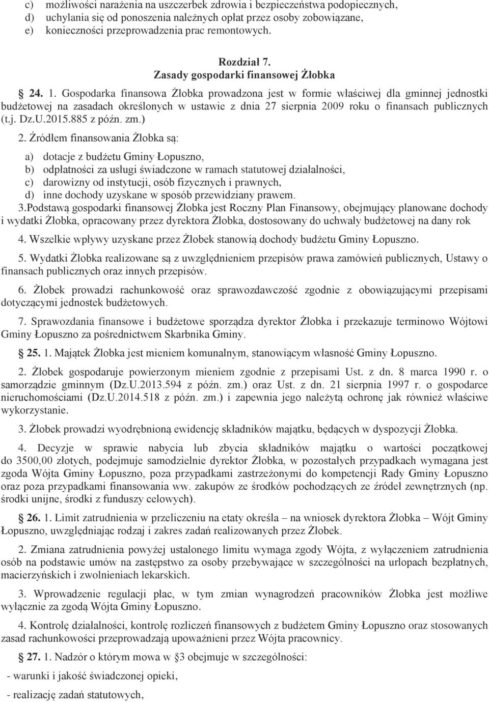 Gospodarka finansowa Żłobka prowadzona jest w formie właściwej dla gminnej jednostki budżetowej na zasadach określonych w ustawie z dnia 27 sierpnia 2009 roku o finansach publicznych (t.j. Dz.U.2015.