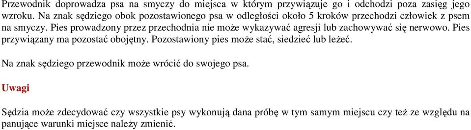 Pies prowadzony przez przechodnia nie może wykazywać agresji lub zachowywać się nerwowo. Pies przywiązany ma pozostać obojętny.