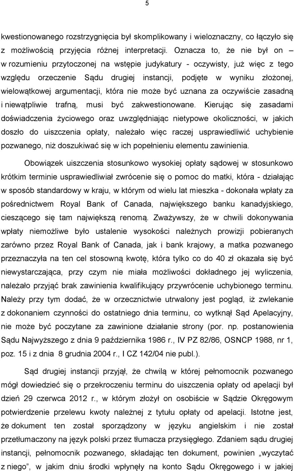 argumentacji, która nie może być uznana za oczywiście zasadną i niewątpliwie trafną, musi być zakwestionowane.