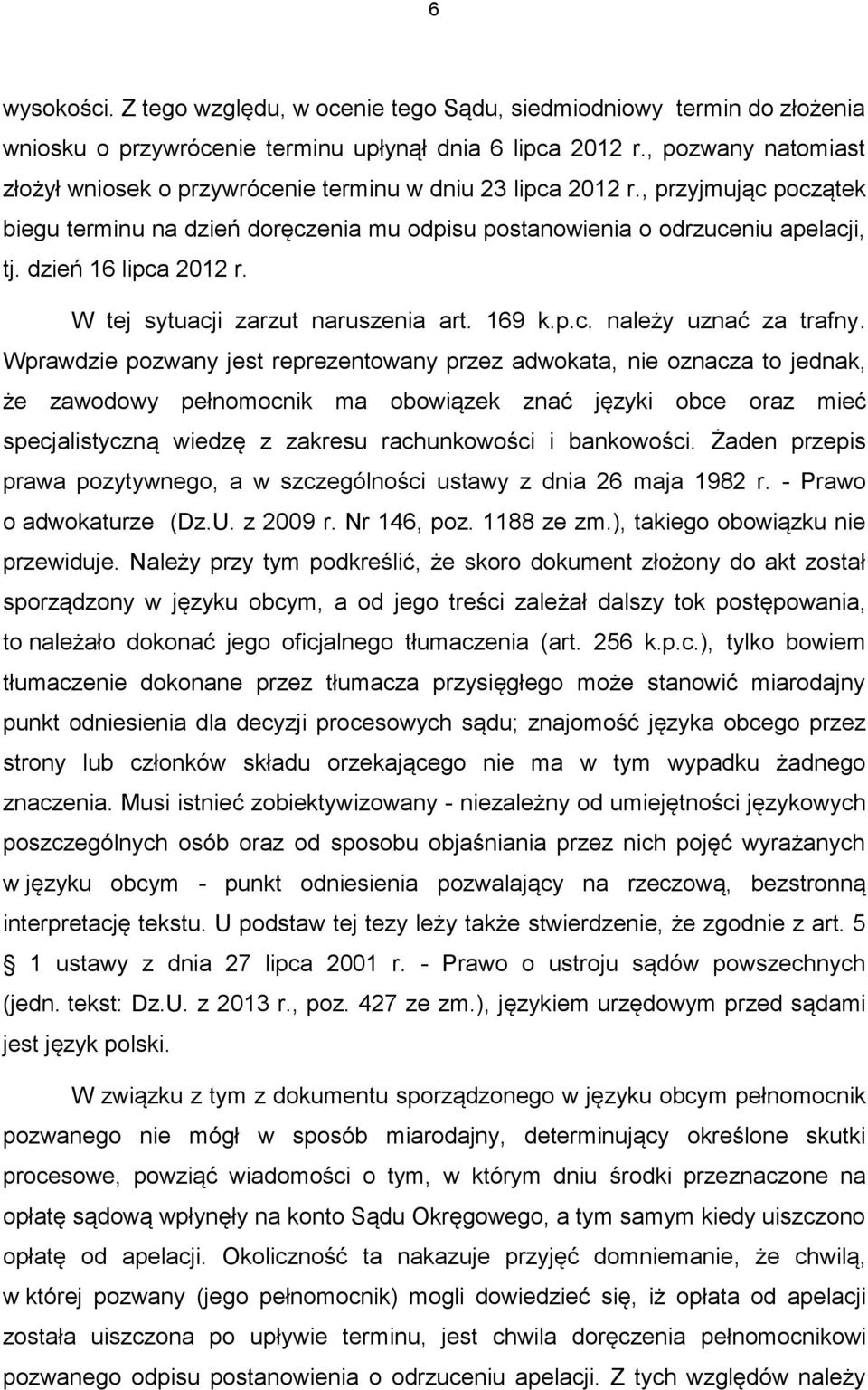 dzień 16 lipca 2012 r. W tej sytuacji zarzut naruszenia art. 169 k.p.c. należy uznać za trafny.