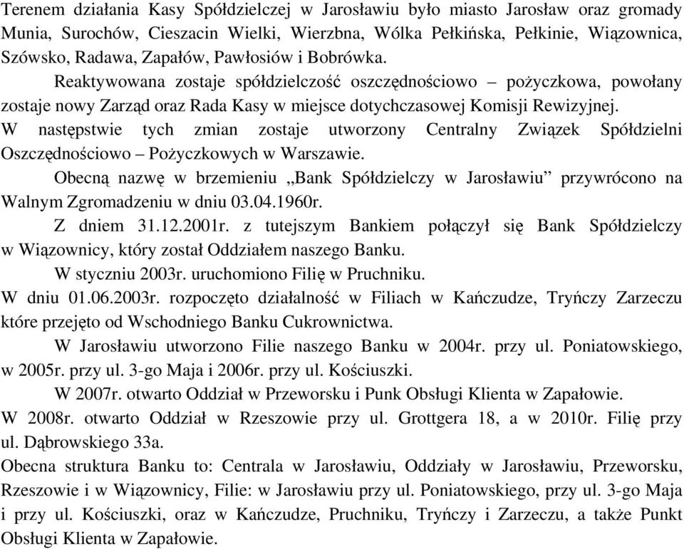 W następstwie tych zmian zostaje utworzony Centralny Związek Spółdzielni Oszczędnościowo Pożyczkowych w Warszawie.