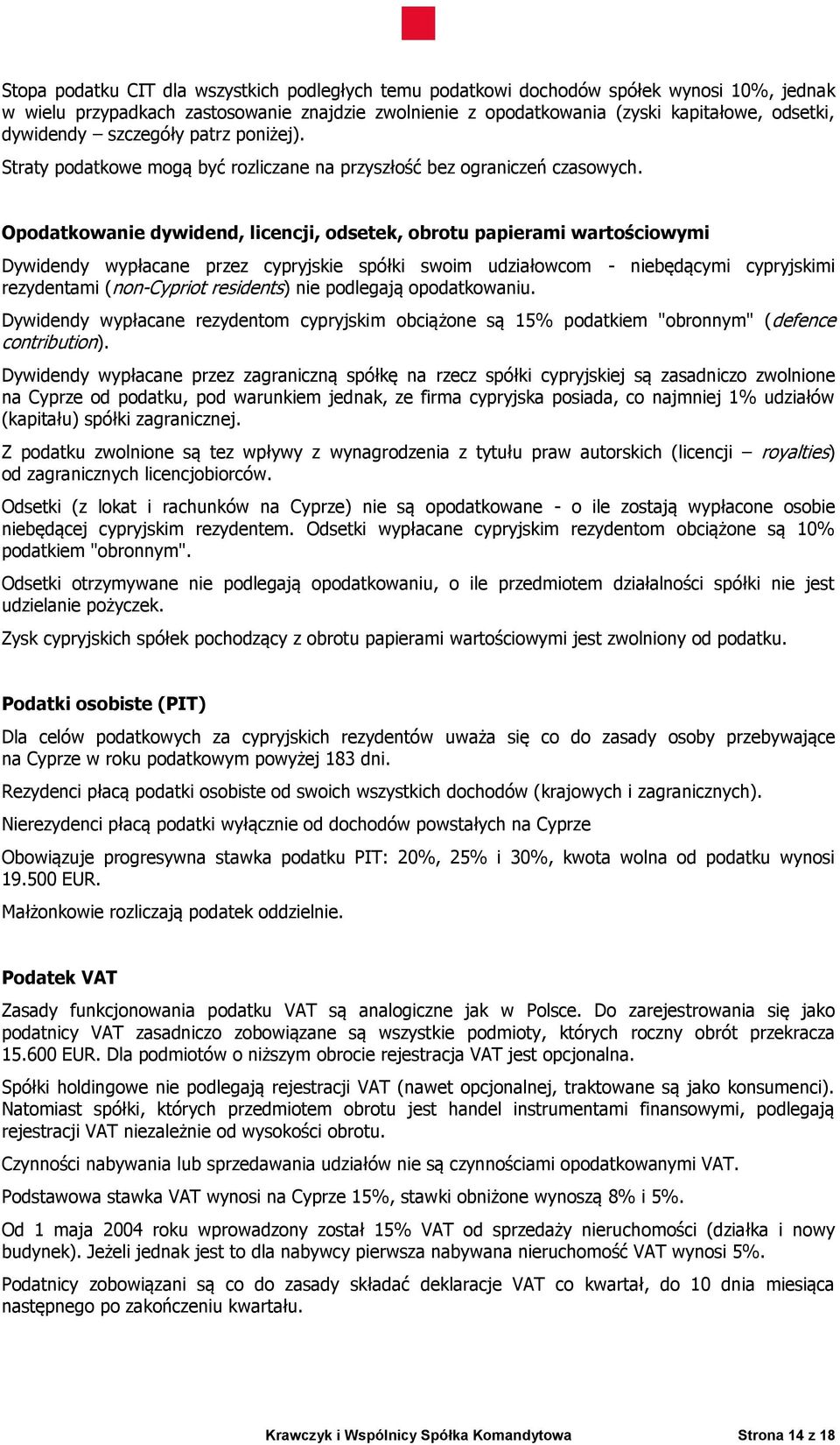 Opodatkowanie dywidend, licencji, odsetek, obrotu papierami wartościowymi Dywidendy wypłacane przez cypryjskie spółki swoim udziałowcom - niebędącymi cypryjskimi rezydentami (non-cypriot residents)