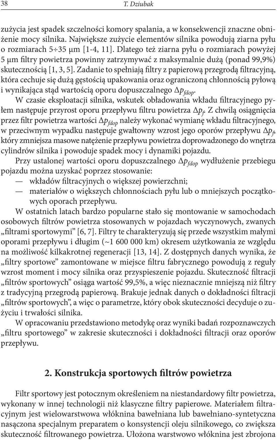 Dlatego też ziarna pyłu o rozmiarach powyżej 5 μm filtry powietrza powinny zatrzymywać z maksymalnie dużą (ponad 99,9%) skutecznością [1, 3, 5].