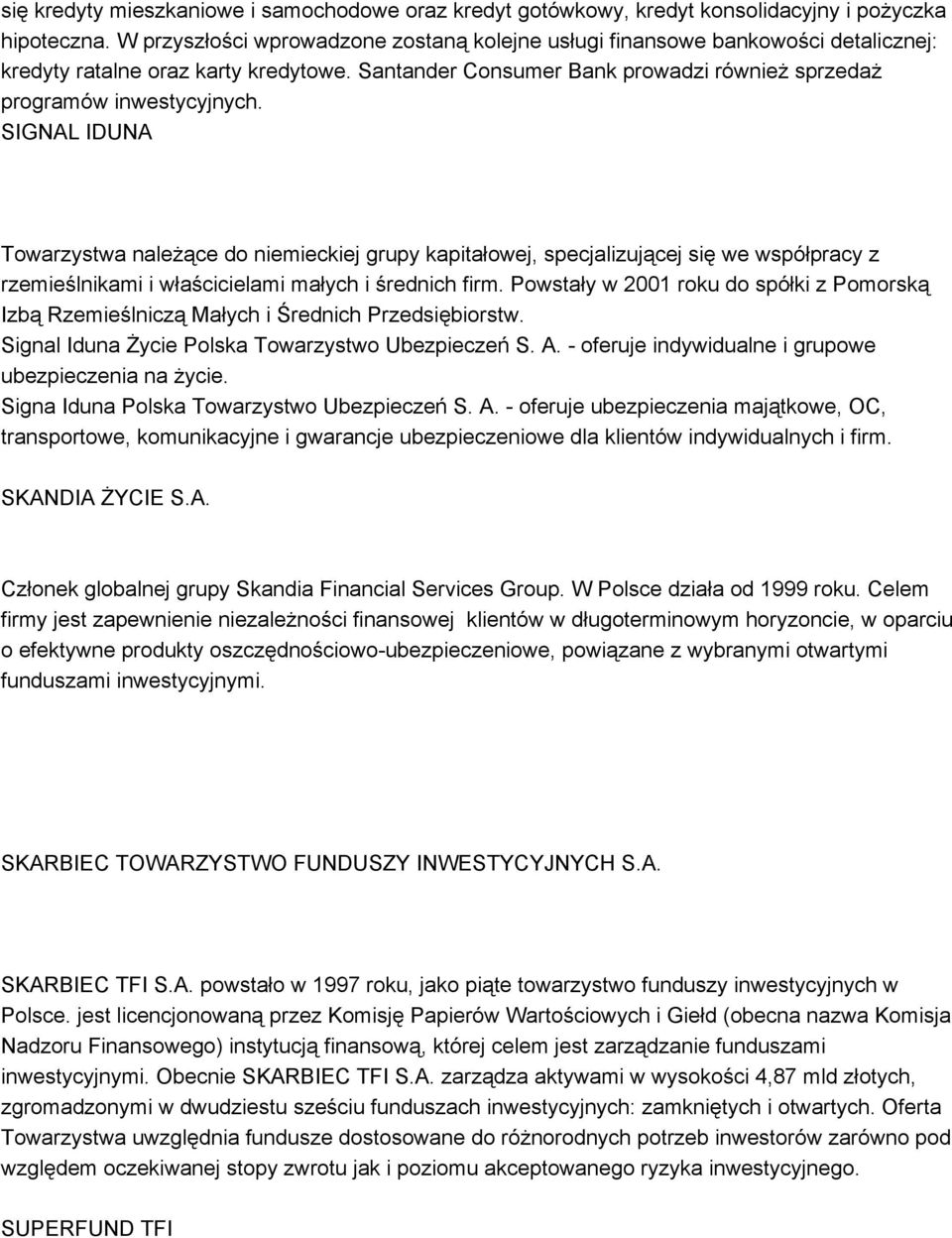 SIGNAL IDUNA Towarzystwa należące do niemieckiej grupy kapitałowej, specjalizującej się we współpracy z rzemieślnikami i właścicielami małych i średnich firm.