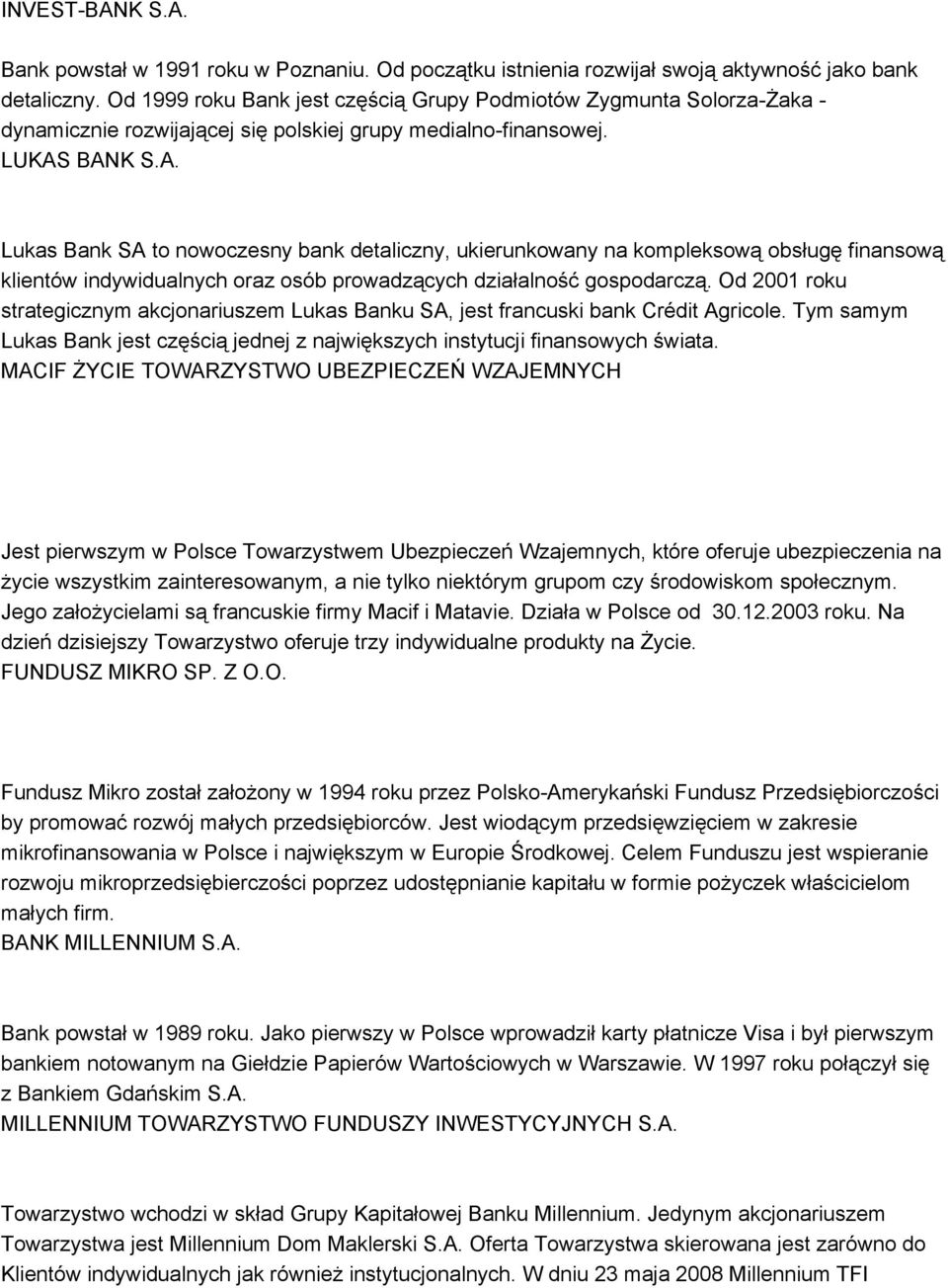 BANK S.A. Lukas Bank SA to nowoczesny bank detaliczny, ukierunkowany na kompleksową obsługę finansową klientów indywidualnych oraz osób prowadzących działalność gospodarczą.