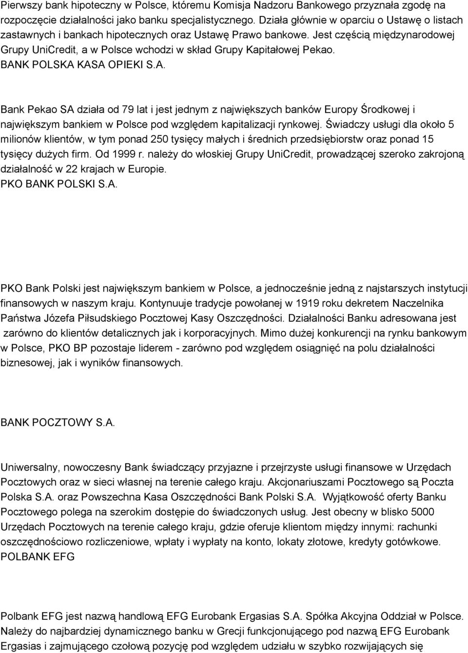 Jest częścią międzynarodowej Grupy UniCredit, a w Polsce wchodzi w skład Grupy Kapitałowej Pekao. BAN