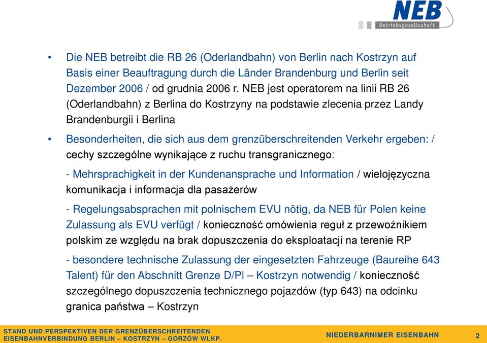 ergeben: / cechy szczególne wynikające z ruchu transgranicznego: - Mehrsprachigkeit in der Kundenansprache und Information / wielojęzyczna komunikacja i informacja dla pasażerów - Regelungsabsprachen