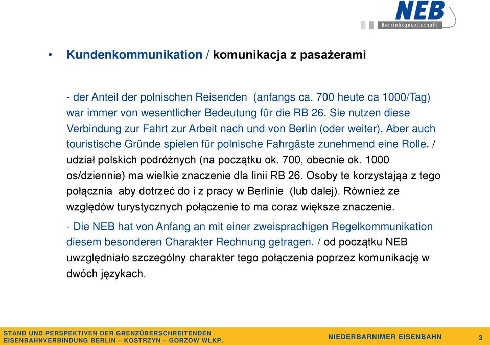 / udział polskich podróżnych (na początku ok. 700, obecnie ok. 1000 os/dziennie) ma wielkie znaczenie dla linii RB 26.