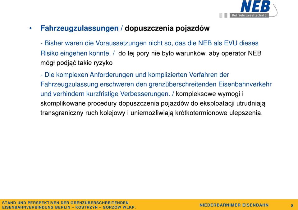 Fahrzeugzulassung erschweren den grenzüberschreitenden Eisenbahnverkehr und verhindern kurzfristige Verbesserungen.