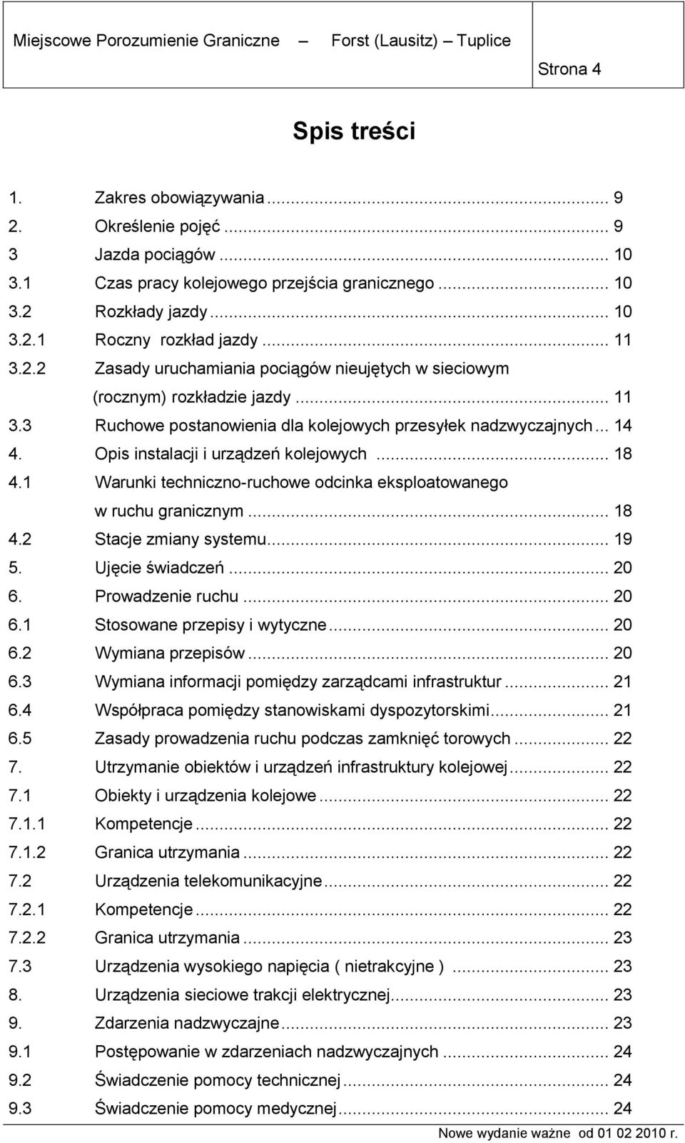 Opis instalacji i urządzeń kolejowych... 18 4.1 Warunki techniczno-ruchowe odcinka eksploatowanego w ruchu granicznym... 18 4.2 Stacje zmiany systemu... 19 5. Ujęcie świadczeń... 20 6.