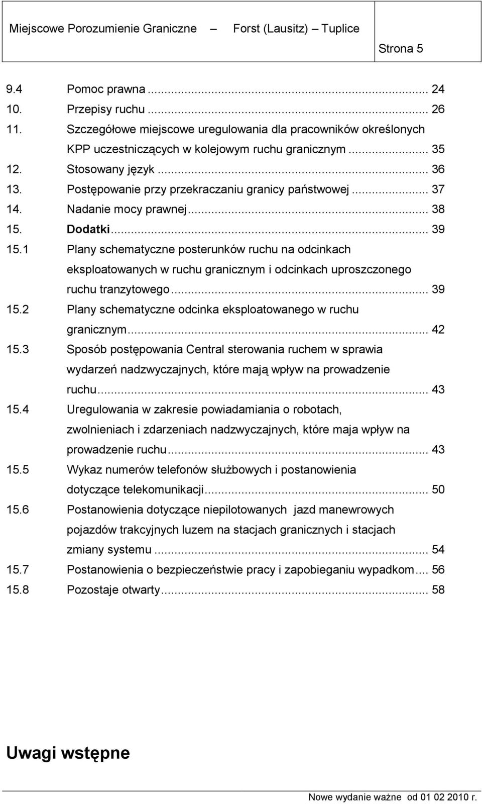 1 Plany schematyczne posterunków ruchu na odcinkach eksploatowanych w ruchu granicznym i odcinkach uproszczonego ruchu tranzytowego... 39 15.