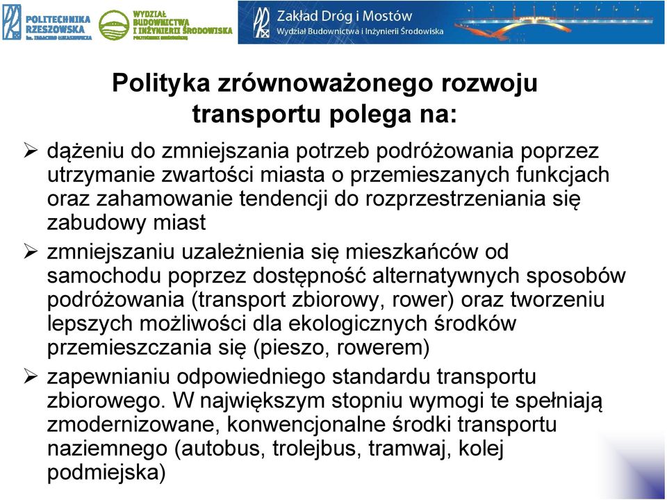 podróżowania (transport zbiorowy, rower) oraz tworzeniu lepszych możliwości dla ekologicznych środków przemieszczania się (pieszo, rowerem) zapewnianiu odpowiedniego