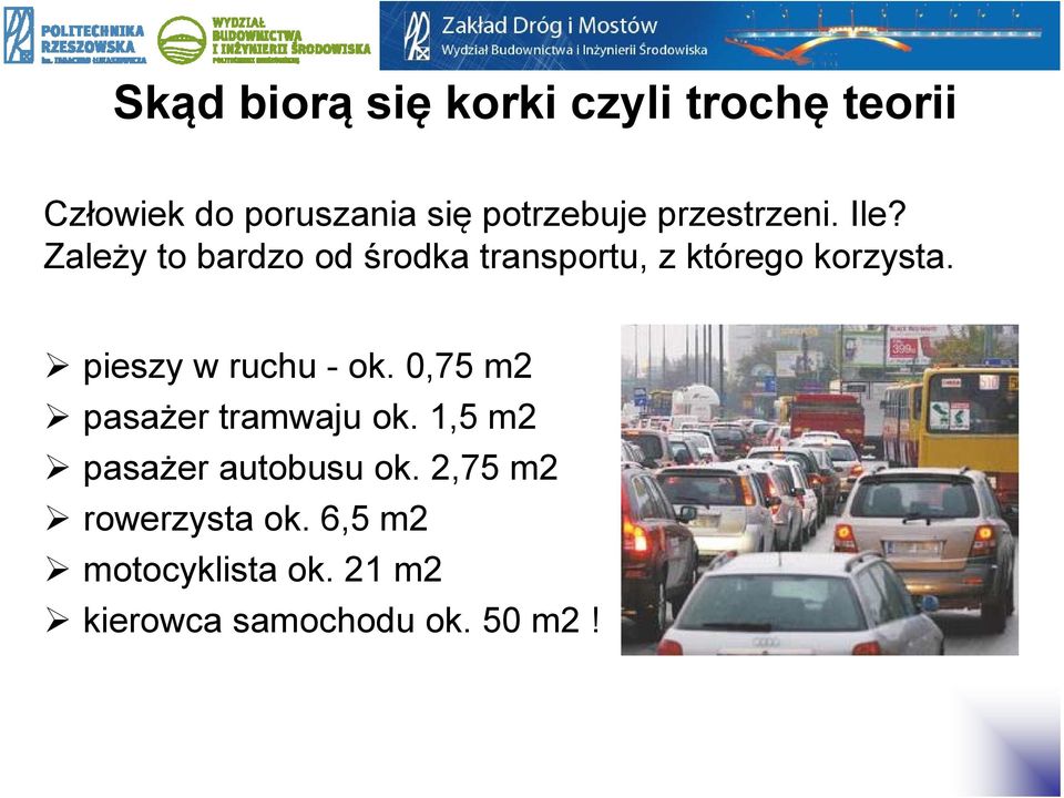 pieszy w ruchu - ok. 0,75 m2 pasażer tramwaju ok. 1,5 m2 pasażer autobusu ok.